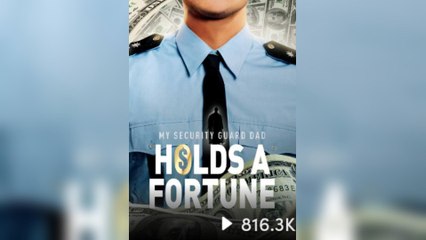 My Security Guard Dad Holds A Fortune! (2025) - FULL [Eng Sub]