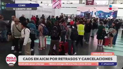 Caos en AICM por cancelaciones y lluvias | DPC con Paola Rojas