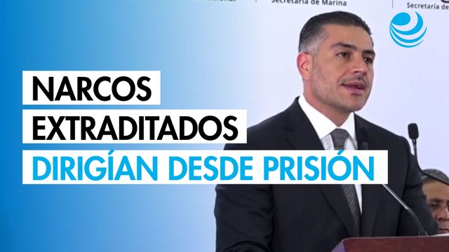 Harfuch: 26 narcos extraditados dirigían actividades ilícitas desde prisión