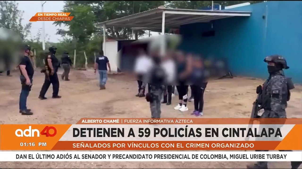 Detienen a 59 policías de Cintalapa por vínculos con el crimen organizado