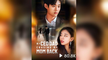 My CEO Dad Chasing My Mom Back (2025) - FULL [Eng Sub]