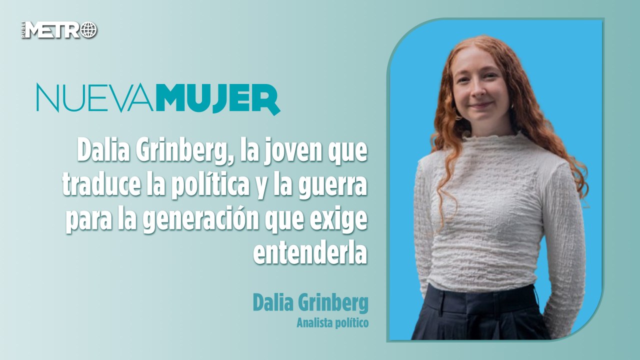 Dalia Grinberg, la joven que traduce la política y la guerra para la generación que exige entenderla