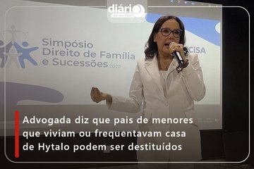 Advogada diz que pais de menores que viviam ou frequentavam casa de Hytalo podem ser destituídos