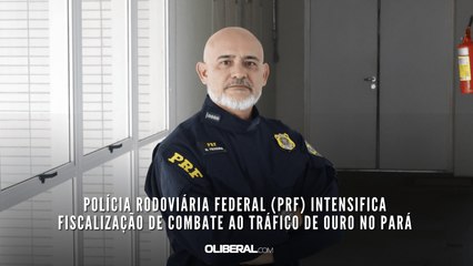 Polícia Rodoviária Federal (PRF) intensifica fiscalização de combate ao tráfico de ouro no Pará