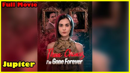 Three Chances, I’m Gone Forever - Full Movie [EngSub]