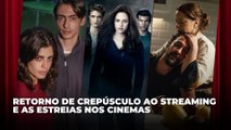 Retorno de Crepúsculo ao streaming e as estreias nos cinemas | Agenda Cultural