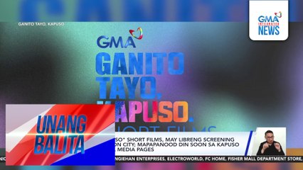 #GMAGanitoTayoKapuso short films, may libreng screening sa Linggo sa Quezon City; mapapanood din soon sa Kapuso channels at social media pages | Unang Balita