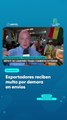 Exportadores reciben multa por demora en envíos