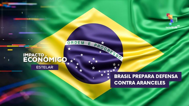 Brasil toma acciones para mitigar impacto de aranceles estadounidenses IMPACTO ECONÓMICO ESTELAR 13-08-2025