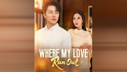 Where My Love Ran Out Chinese Drama