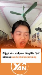 Chị gái viral vì clip nói tiếng Hàn LẬU năm nào nay đã sửa nhà cho bố mẹ