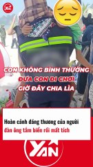 Hoàn cảnh đáng thương của người đàn ông tắm biển rồi mất tích