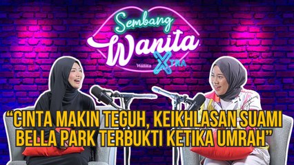 SWX - Cinta Makin Teguh, Keikhlasan Suami Bella Park Terbukti Ketika Kerjakan Umrah