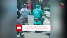 Tài xế ô tô giật chìa khóa xe máy của 2 cô gái rồi bỏ đi