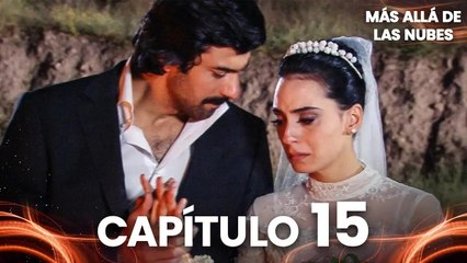 Más Allá de las Nubes | Bir Bulut Olsam - Capítulo 15
