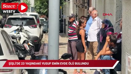 Şişli’de 23 yaşındaki Yusuf Emin evde ölü bulundu