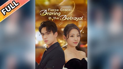 [ALL EPISODES] Fierce Grace: Braving the Betrayal - FULL | SHORT DRAMA