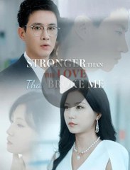 STRONGER THAT THE LOVE THAT BROKE ME. Full Movies English Sub