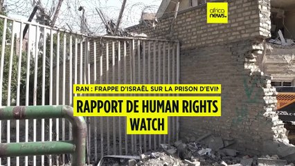 Iran : rapport de Human Rights Watch sur les frappes d'Israël sur la prison d'Evin