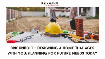 BricknBolt - Designing a Home That Ages with You Planning for Future Needs Today