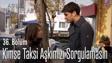 Kimse Taksi Aşkımızı Sorgulamasın - Adını Feriha Koydum 36. Bölüm