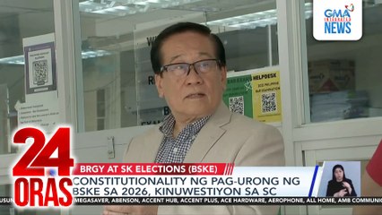 Constitutionality ng pag-urong ng BSKE sa 2026, kinuwestiyon sa SC | 24 Oras
