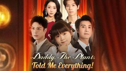 Daddy The Plants Told Me Everything Chinese Drama