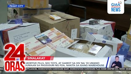 Abortive pills, sex toys, at gamot sa HIV na 'di umano dumaan sa pagsusuri ng FDA, nakita sa isang warehouse | 24 Oras