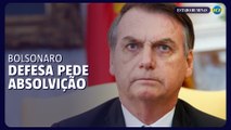 Defesa de Bolsonaro pede absolvição ao STF