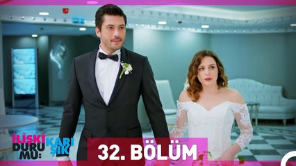 İlişki Durumu Karışık 32. Bölüm
