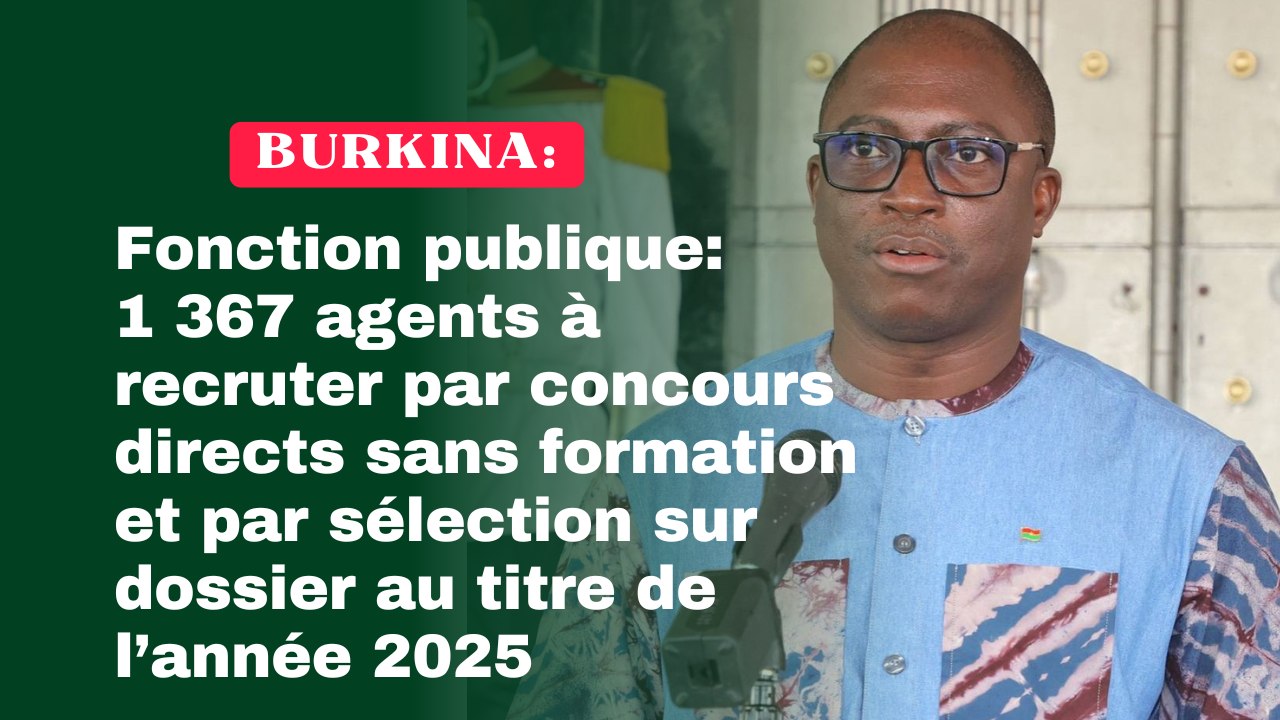 Burkina/Fonction publique: 1 367 agents à recruter par concours directs sans formation et par sélection sur dossier au titre de l’année 2025