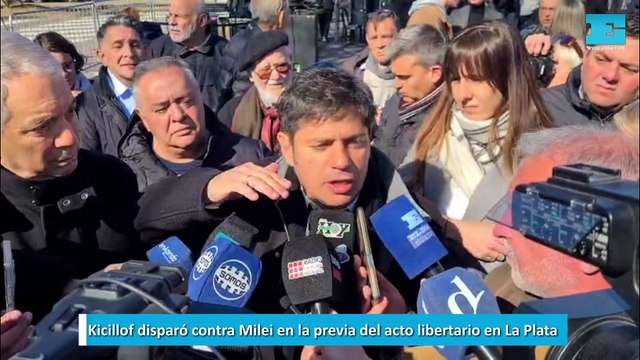 Kicillof disparó contra Milei en la previa del acto libertario en La Plata