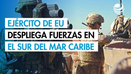 El ejército de EU despliega fuerzas en el sur del mar Caribe para combatir a los cárteles