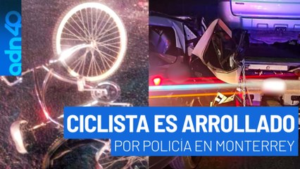 Identifican a ciclista arrollado por policía en Monterrey, la búsqueda del responsable sigue abierta