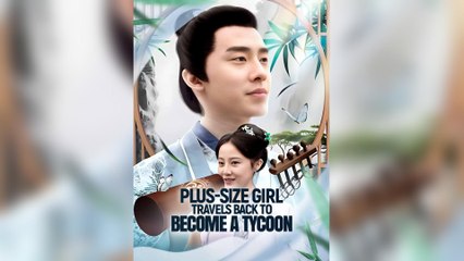 Plus-Size Girl Travels Back To Become A Tycoon (2025) - FULL [Eng Sub]