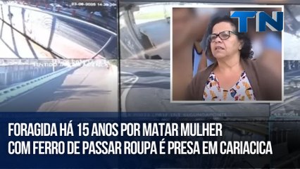 Foragida há 15 anos por matar mulher com ferro de passar roupa é presa em Cariacica