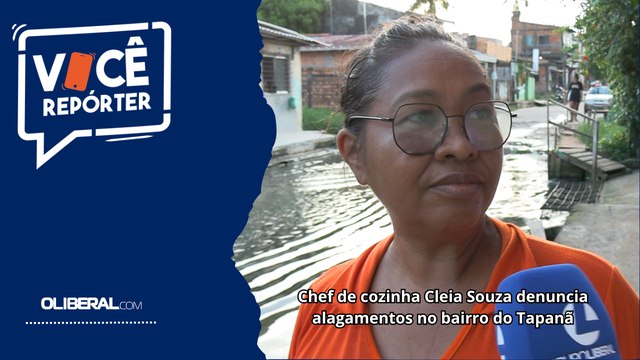 Chef de cozinha Cleia Souza denuncia alagamentos no bairro do Tapanã