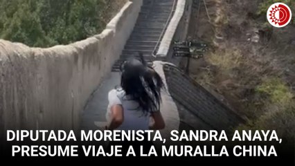 Diputada morenista, Sandra Anaya, presume viaje a la Muralla China
