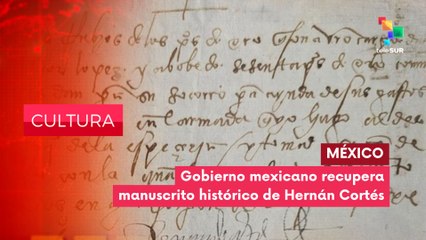 Gobierno mexicano recupera manuscrito histórico robado de Hernán Cortés CULTURA EDICIÓN CENTRAL 14-08-2025