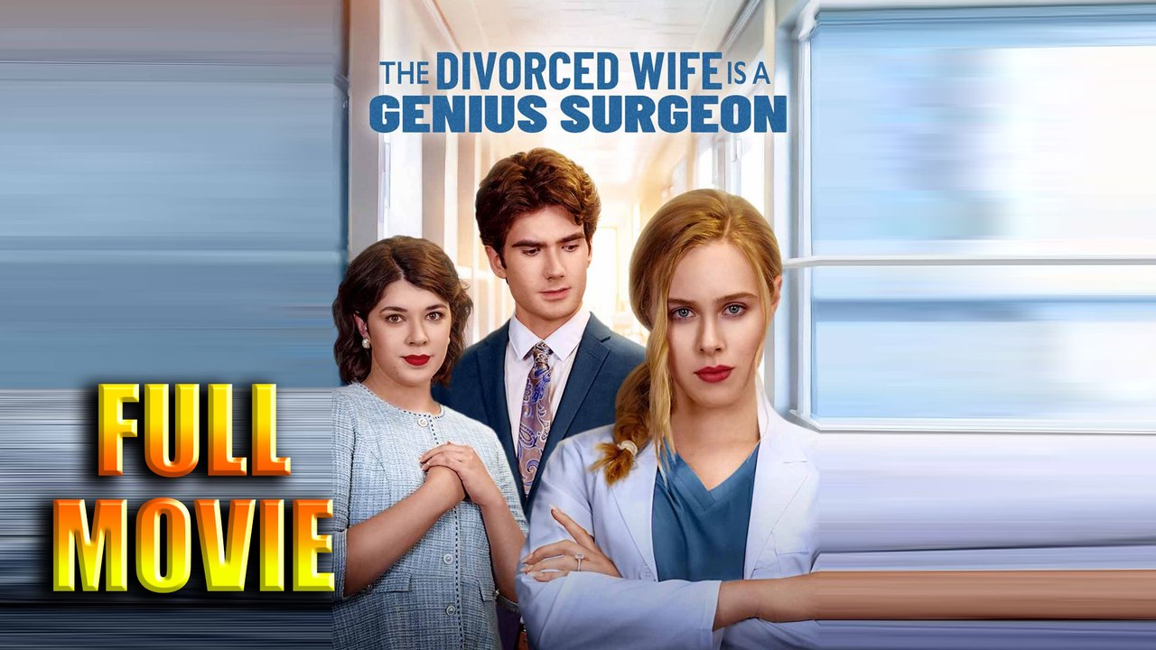 The Divorced Wife is a Genius Surgeon - Full Movie HD - Best Drama ShortFilms Hot