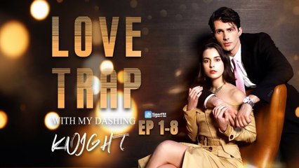 Love Trap With My Dashing Knight - Full Movie