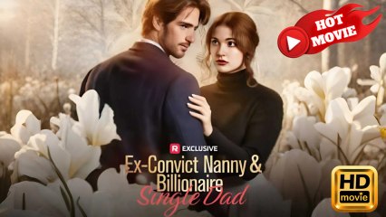 Ex-Convict Nanny and Billionaire Single Dad - Full Movie Drama ShortFilms Hot