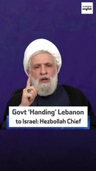 Govt ‘Handing’ Lebanon to Israel: Hezbollah Chief