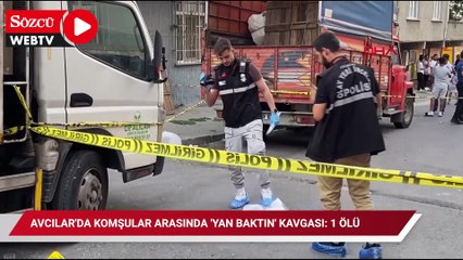 Avcılar'da komşular arasında 'yan baktın' kavgası: 1 ölü