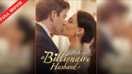 Pick Up A Billionaire Husband Completed New - Full Episodes