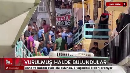 Şanlıurfa'da anne ve babası evde ölü bulundu, 5 yaşındaki kızları aranıyor