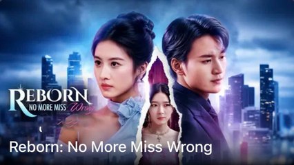Reborn No More Miss Wrong Full Episode