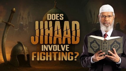 Does Jihaad Involve Fighting? – Dr Zakir Naik