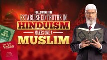 Following the Established Truths in Hinduism Makes one a Muslim - Dr Zakir Naik