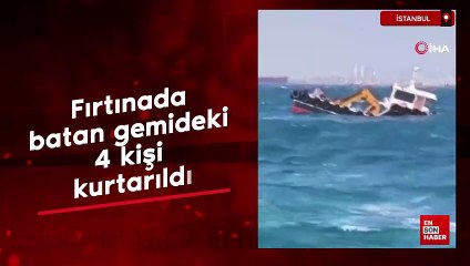 İstanbul’da fırtınada batan gemideki 4 kişi kurtarıldı